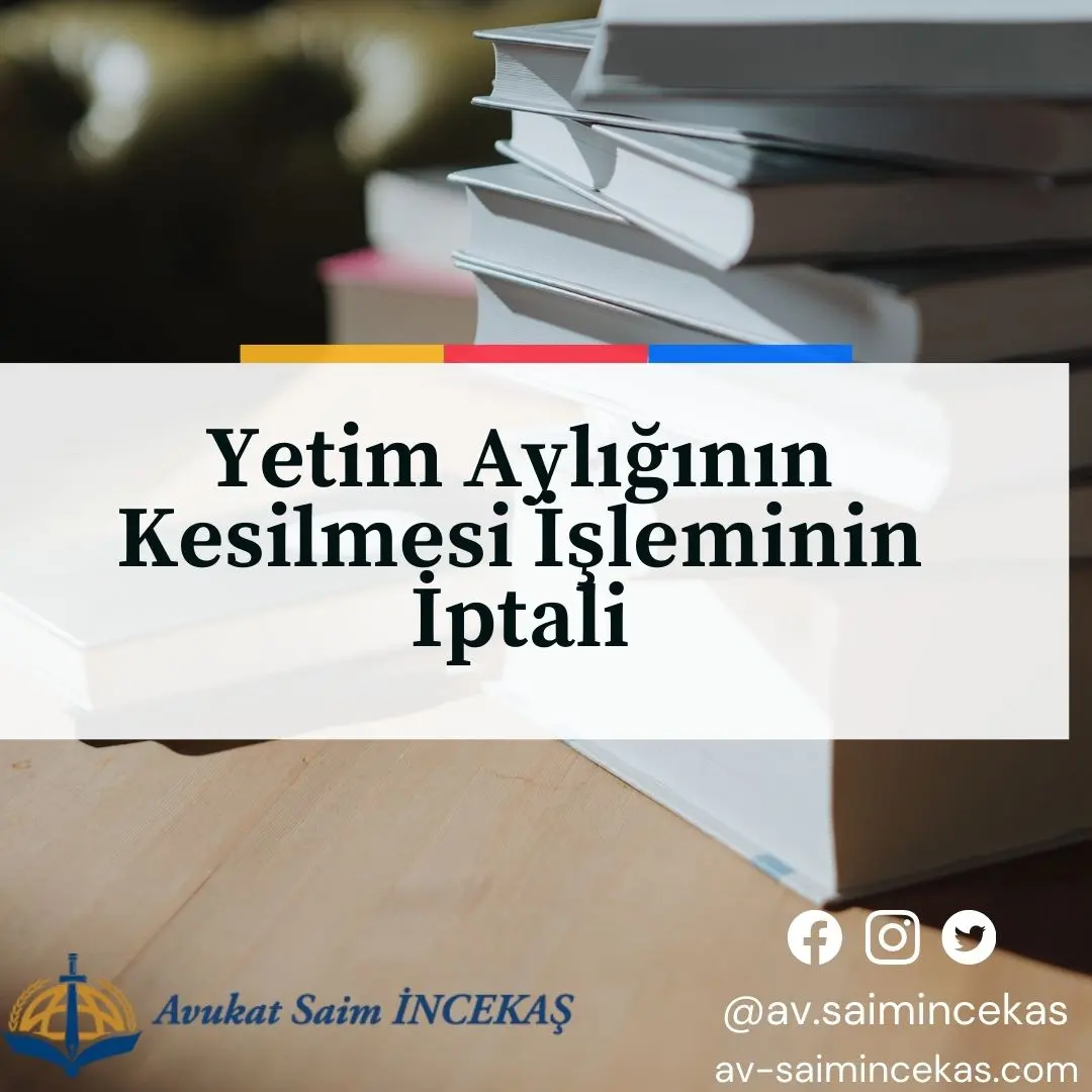 Yetim Ayliginin Kesilmesi Isleminin Iptali Adana Incekas Hukuk Burosu