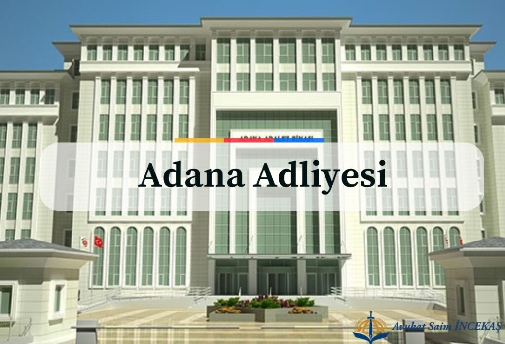 Adana Adliyesi1 - Adana Avukat Saim İncekaş