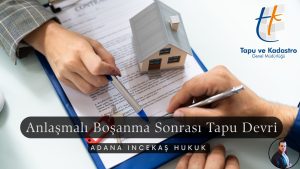 Anlaşmalı Boşanma Sonrası Tapu Devri Nasıl Yapılır? (2026 Tapu Harç Uygulaması)