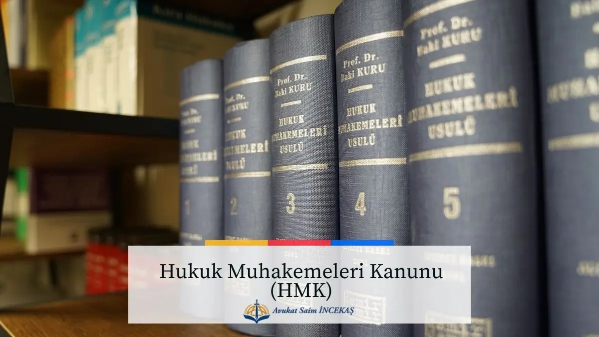 Hukuk Muhakemeleri Kanunu (HMK) - Avukat Saim İncekaş