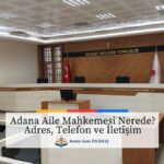 Adana Aile Mahkemelerinin duruşma salonunu gösteren görsel ve adres telefon iletişim bilgileri metni