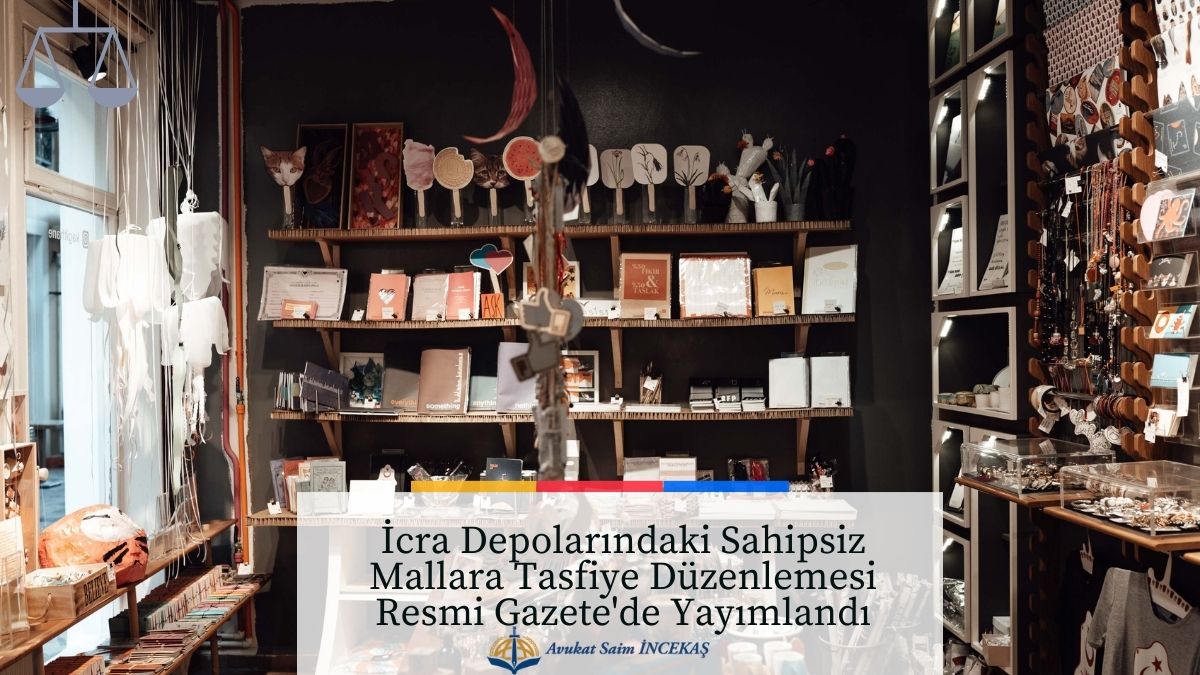 İcra Depolarındaki Sahipsiz Mallara Tasfiye Düzenlemesi Resmi Gazete'de Yayımlandı - Avukat Saim İncekaş