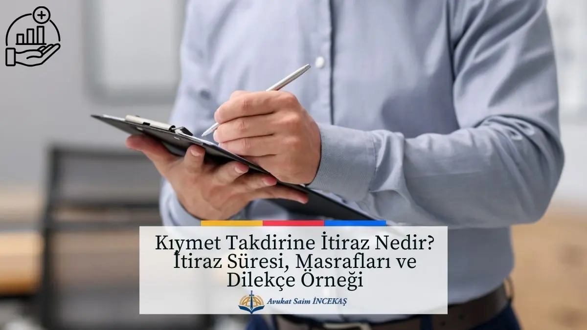 Pano ve kalemle not alan kişi. Başlık: Kıymet Takdirine İtiraz Nedir? - Adana Avukat Saim İncekaş